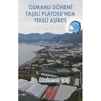 Osmanlı Dönemi Taşeli Platosu’nda Tekeli Aşireti Mehmet Taş