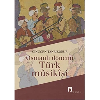 Osmanlı Dönemi Türk Musikisi Cinuçen Tanrıkorur