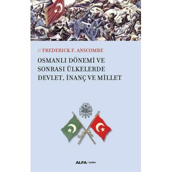 Osmanlı Dönemi Ve Sonrası Ülkesinde Devlet, Inanç Ve Millet Frederick F. Anscombe