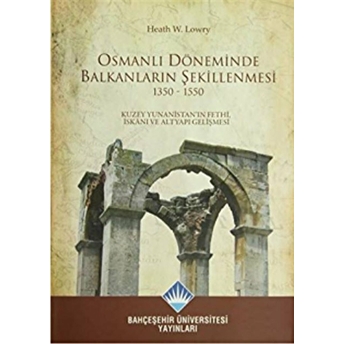 Osmanlı Döneminde Balkanların Şekillenmesi 1350 - 1550 Faruk Özbey