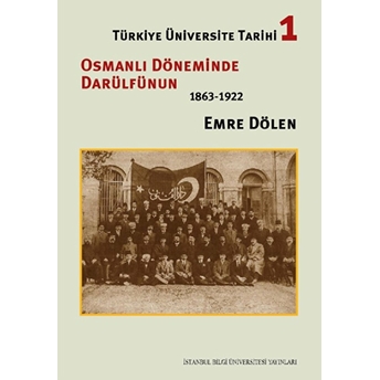 Osmanlı Döneminde Darülfünun 1863-1922 Türkiye Üniversite Tarihi 1 Emre Dölen