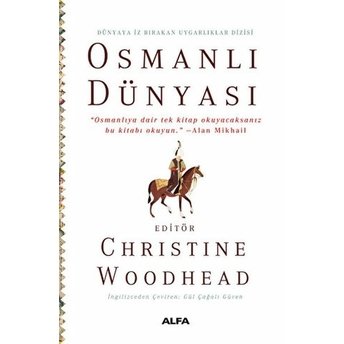 Osmanlı Dünyası “Osmanlıya Dair Tek Kitap Okuyacaksanız Bu Kitabı Okuyun.” –Alan Mikhail Christine Woodhead