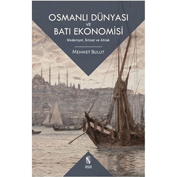 Osmanlı Dünyası Ve Batı Ekonomisi Mehmet Bulut