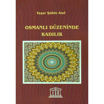 Osmanlı Düzeninde Kadılık Yaşar Şahin Anıl