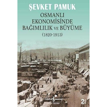 Osmanlı Ekonomisinde Bağımlılık Ve Büyüme (1820-1913) Şevket Pamuk