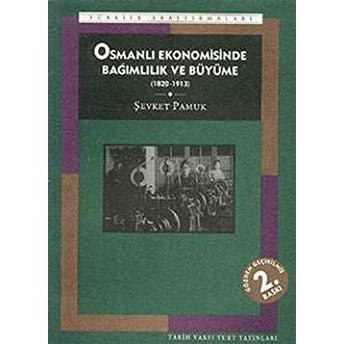 Osmanlı Ekonomisinde Bağımlılık Ve Büyüme (1820-1913) Şevket Pamuk