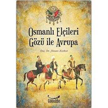 Osmanlı Elçileri Gözü Ile Avrupa Hasan Korkut