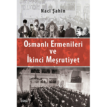 Osmanlı Ermenileri Ve Ikinci Meşrutiyet Naci Şahin