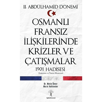 Osmanlı Fransız Ilişkilerinde Krizler Ve Çatışmalar-1901 Hadisesi Metin Ünver, Murat Hulkiender