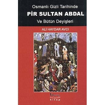 Osmanlı Gizli Tarihinde Pir Sultan Abdal Ve Bütün Deyişleri (Ciltli)