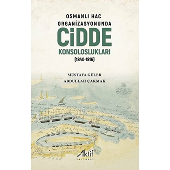 Osmanlı Hac Organizasyonunda Cidde Konsoloslukları (1840-1916) - Mustafa Güler