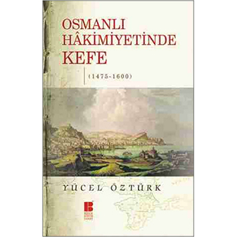 Osmanlı Hakimiyetinde Kefe (1475-1600) Yücel Öztürk