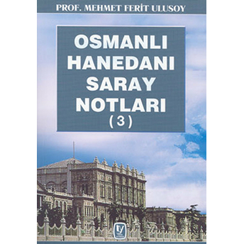 Osmanlı Hanedanı Saray Notları (3)-Mehmet Ferit Ulusoy