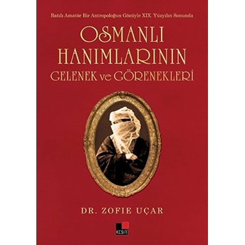 Osmanlı Hanımlarının Gelenek Ve Görenekleri Zofıe Uçar