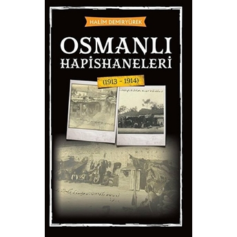 Osmanlı Hapishaneleri (1913 - 1914) Halim Demiryürek