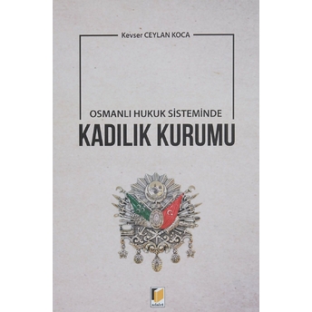 Osmanlı Hukuk Sisteminde Kadılık Kurumu Kevser Ceylan Koca