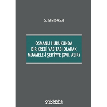 Osmanlı Hukukunda Bir Kredi Vasıtası Olarak Muamele-I Şer'Iyye (17. Asır) Salih Korkmaz