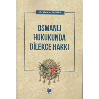 Osmanlı Hukukunda Dilekçe Hakkı Mehmet Aykanat