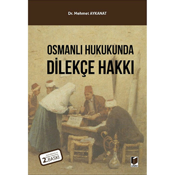 Osmanlı Hukukunda Dilekçe Hakkı Mehmet Aykanat