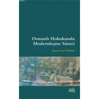 Osmanlı Hukukunda Modernleşme Süreci Ahmet Yusuf Yılmaz