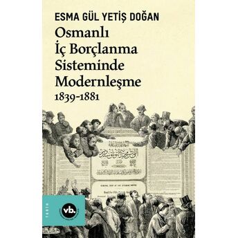 Osmanlı Iç Borçlanma Sisteminde Modernleşme 1839-1881 Esma Gül Yetiş Doğan