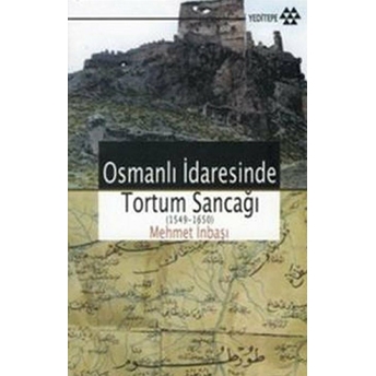 Osmanlı Idaresinde Tortum Sancağı (1549 -1650) Mehmet Inbaşı