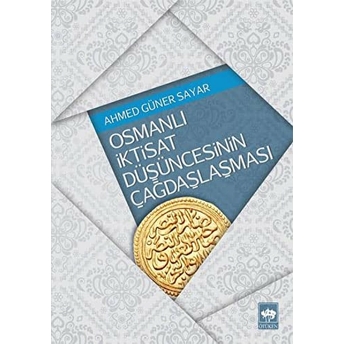 Osmanlı Iktisat Düşüncesinin Çağdaşlaşması Ahmed Güner Sayar