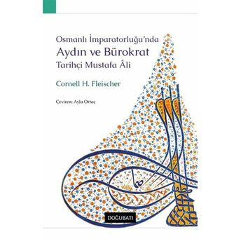 Osmanlı Imparatorluğu’nda Aydın Ve Bürokrat Tarihçi Mustafa Ali Cornell H. Fleischer