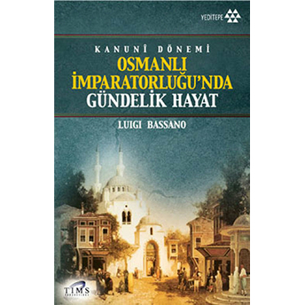 Osmanlı Imparatorluğu’nda Gündelik Hayat Luigi Bassano