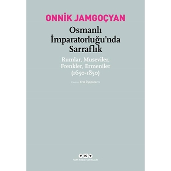 Osmanlı Imparatorluğu’nda Sarraflık Onnik Jamgoçyan