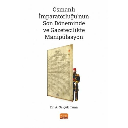 Osmanlı Imparatorluğu’nun Son Döneminde Ve Gazetecilikte Manipülasyon A. Selçuk Tuna