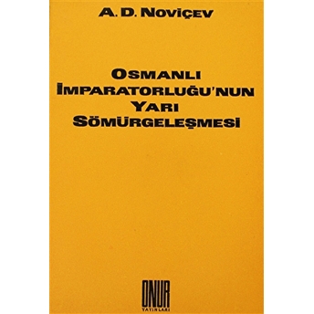 Osmanlı Imparatorluğu’nun Yarı Sömürgeleşmesi A. D. Noviçev