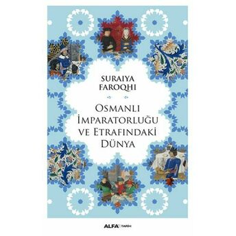 Osmanlı Imparatorluğu Ve Etrafındaki Dünya Suraiya Faroqhi