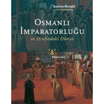 Osmanlı Imparatorluğu Ve Etrafındaki Dünya Suraiya Faroqhi