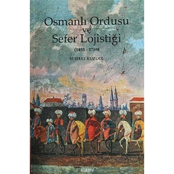 Osmanlı Imparatorluğu Ve Sefer Lojistiği Serhat Kuzucu