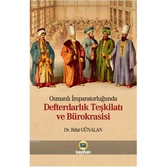 Osmanlı Imparatorluğunda Defterdarlık Teşkilatı Ve Bürokrasisi Rıfat Günalan