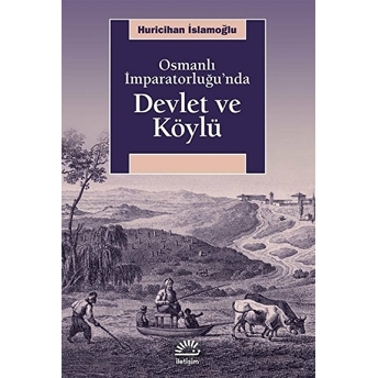 Osmanlı Imparatorluğu'nda Devlet Ve Köylü Huricihan Islamoğlu