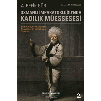 Osmanlı Imparatorluğunda Kadılık Müessesesi A. Refik Gür