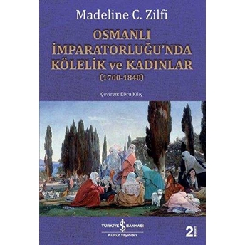 Osmanlı Imparatorluğu'nda Kölelik Ve Kadınlar Madeline C. Zilfi