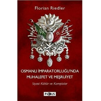 Osmanlı Imparatorluğu'nda Muhalefet Ve Meşruiyet Florian Riedler