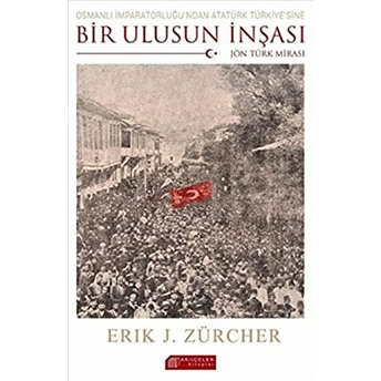 Osmanlı Imparatorluğundan Atatürk Türkiyesine Bir Ulusun Inşası Eric J. Zurcher