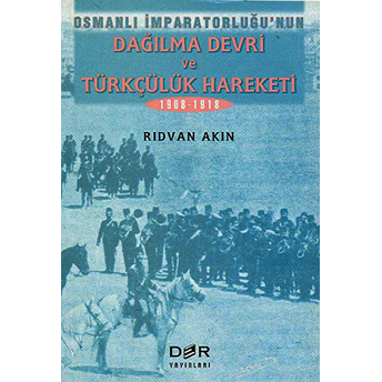 Osmanlı Imparatorluğunun Dağılma Devri Ve Türkçülük Hareketi-Rıdvan Akın