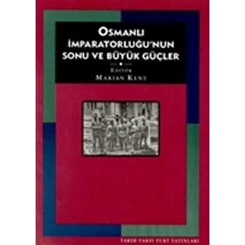 Osmanlı Imparatorluğu'nun Sonu Ve Büyük Güçler Marian Kent