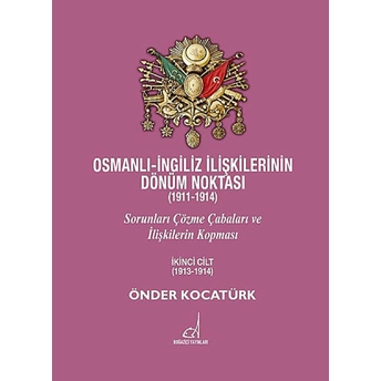 Osmanlı - Ingiliz Ilişkilerinin Dönüm Noktası (1911 - 1914) - 2. Cilt Önder Kocatürk