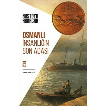 Osmanlı Insanlığın Son Adası Mustafa Armağan