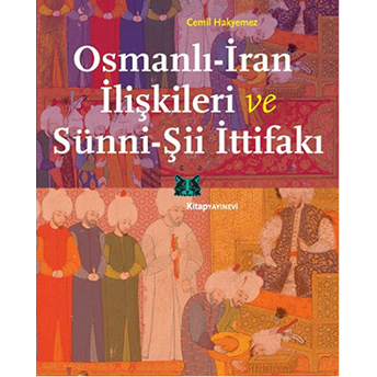 Osmanlı-Iran Ilişkileri Ve Sünni-Şii Ittifakı Cemil Hakyemez