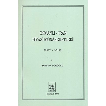 Osmanlı - Iran Siyasi Münasebetleri Bekir Kütükoğlu