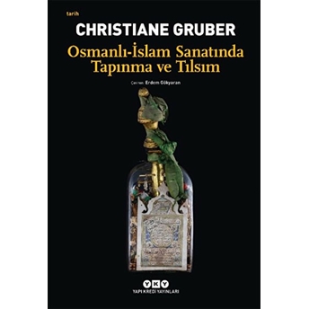 Osmanlı - Islam Sanatında Tapınma Ve Tılsım Christiane Gruber