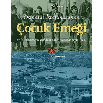 Osmanlı Istanbul’unda Çocuk Emeği Yahya Araz