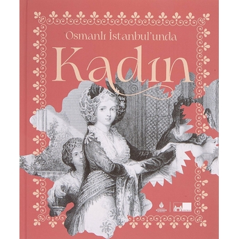 Osmanlı Istanbul’unda Kadın (Ciltli) Tuba Demirci, Ilber Ortaylı, Serpil Çakır, Necdet Sakaoğlu, ...